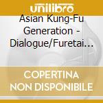 Asian Kung-Fu Generation - Dialogue/Furetai Tashikametai cd