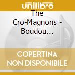 The Cro-Magnons - Boudou Chile(Bo Chile) cd