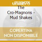 The Cro-Magnons - Mud Shakes cd