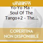 Yo-Yo Ma - Soul Of The Tango+2 - The Music Of Astor Piazzola cd