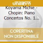 Koyama Michie - Chopin: Piano Concertos No. 1 & No. 2 cd