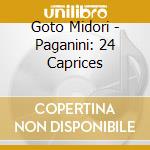 Goto Midori - Paganini: 24 Caprices cd musicale