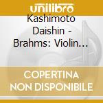 Kashimoto Daishin - Brahms: Violin Concerto cd