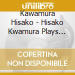 Kawamura Hisako - Hisako Kwamura Plays Chopin cd musicale