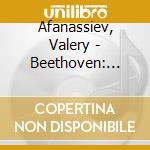 Afanassiev, Valery - Beethoven: Piano Sonatas 'Moonlight'. 'Pathetique' & 'Appassionata' cd musicale