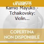 Kamio Mayuko - Tchaikovsky: Violin Concerto & Prokofiev: Violin Concerto No. 2 cd