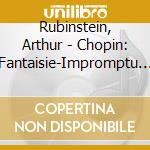 Rubinstein, Arthur - Chopin: Fantaisie-Impromptu - Impromptus (Complete). Etc. cd musicale