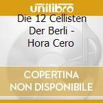 Die 12 Cellisten Der Berli - Hora Cero cd musicale
