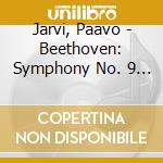 Jarvi, Paavo - Beethoven: Symphony No. 9 'Choral' cd
