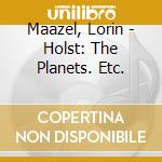 Maazel, Lorin - Holst: The Planets. Etc. cd