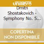 Dmitri Shostakovich - Symphony No. 5 & Cello Concerto No. 1 cd musicale