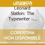 Leonard Slatkin: The Typewriter - Leroy Anderson Favorites cd