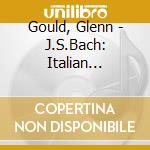Gould, Glenn - J.S.Bach: Italian Concerto & French Suites. Etc. cd musicale