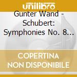 Gunter Wand - Schubert: Symphonies No. 8 'Unfinished' &  No.9 'The Great' (2 Cd) cd musicale