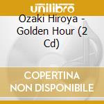 Ozaki Hiroya - Golden Hour (2 Cd) cd