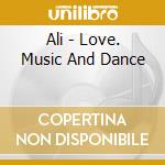 Ali - Love. Music And Dance cd