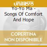 Yo-Yo Ma - Songs Of Comfort And Hope cd musicale