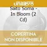 Saito Soma - In Bloom (2 Cd) cd musicale