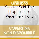 Survive Said The Prophet - To Redefine / To Be Defined (2 Cd) cd
