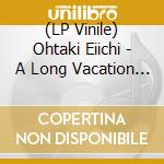 (LP Vinile) Ohtaki Eiichi - A Long Vacation 40Th Anniversary Edition lp vinile