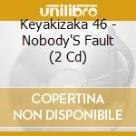 Keyakizaka 46 - Nobody'S Fault (2 Cd) cd musicale