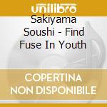 Sakiyama Soushi - Find Fuse In Youth cd