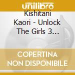 Kishitani Kaori - Unlock The Girls 3 -Stay Blue- cd