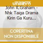 John R.Graham - Nhk Taiga Drama Kirin Ga Kuru Original Soundtrack Complete Box (6 Cd) cd