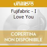 Fujifabric - I Love You cd