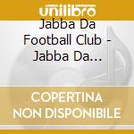 Jabba Da Football Club - Jabba Da Football Club (2 Cd) cd