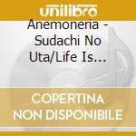 Anemoneria - Sudachi No Uta/Life Is Cider cd musicale