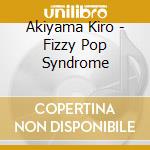 Akiyama Kiro - Fizzy Pop Syndrome cd