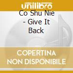 Co Shu Nie - Give It Back cd musicale