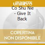 Co Shu Nie - Give It Back cd