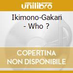 Ikimono-Gakari - Who ? cd musicale