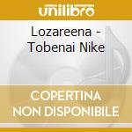 Lozareena - Tobenai Nike cd musicale