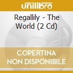 Regallily - The World (2 Cd) cd