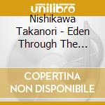 Nishikawa Takanori - Eden Through The Rough cd