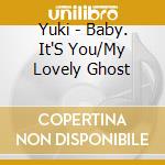 Yuki - Baby. It'S You/My Lovely Ghost cd