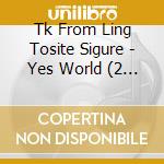 Tk From Ling Tosite Sigure - Yes World (2 Cd) cd