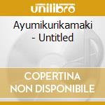 Ayumikurikamaki - Untitled cd