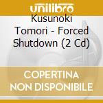 Kusunoki Tomori - Forced Shutdown (2 Cd) cd