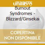 Burnout Syndromes - Blizzard/Ginsekai cd musicale
