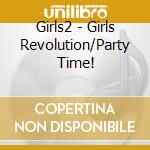 Girls2 - Girls Revolution/Party Time! cd