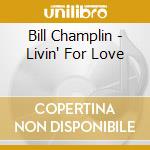 Bill Champlin - Livin' For Love cd musicale