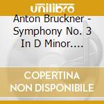 Anton Bruckner - Symphony No. 3 In D Minor. Wab 1083 [Edition Nowak] cd musicale