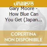 Gary Moore - How Blue Can You Get (Japan Ed.) cd