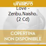 Love - Zenbu.Naisho. (2 Cd) cd