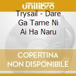 Trysail - Dare Ga Tame Ni Ai Ha Naru cd