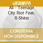 Ali - Teenage City Riot Feat. R-Shitei cd